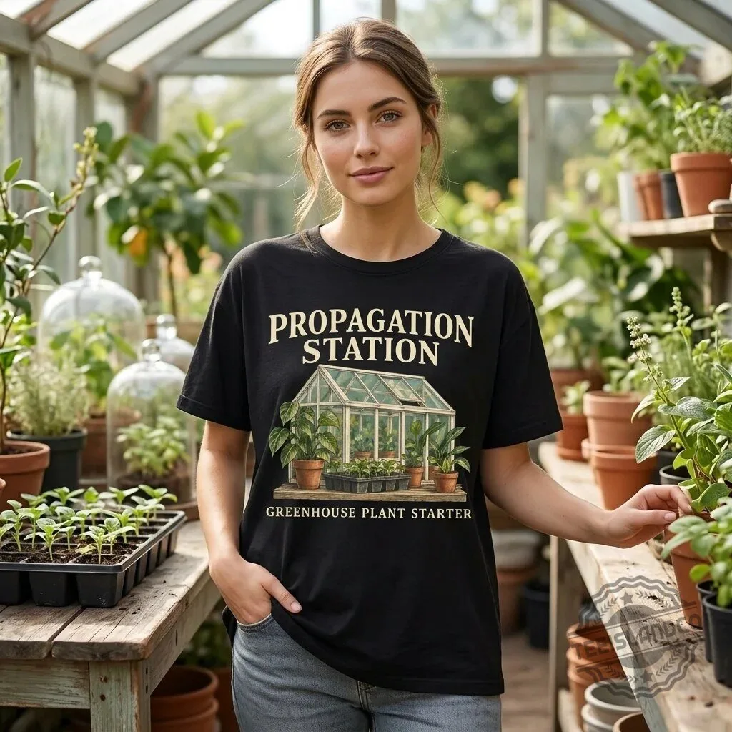 Propagation Station Greenhouse Plant Starter Gardening T-Shirt 1 Propagation Station Greenhouse Plant Starter Gardening T-Shirt