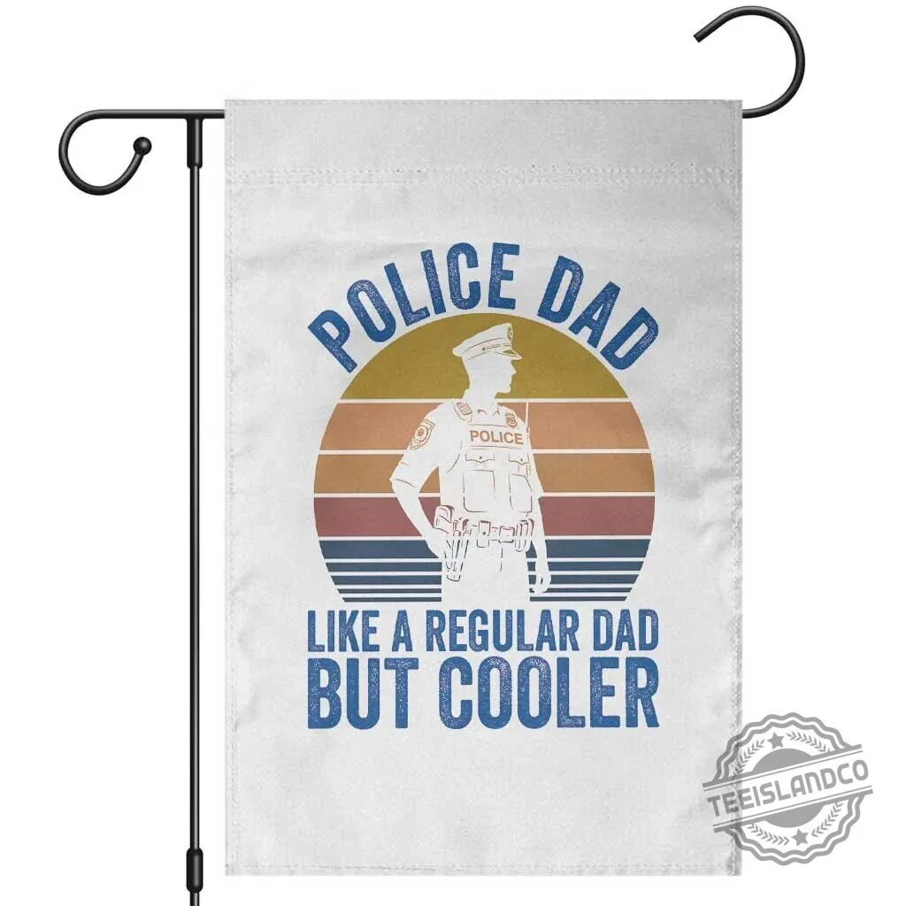 Police Dad Like A Regular Dad But Cooler Vintage Sunset Law Enforcement Garden Flag 1 Police Dad Like A Regular Dad But Cooler Vintage Sunset Law Enforcement Garden Flag